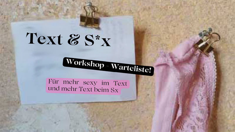 Dein Workshop für mehr sexy im Text und mehr Text beim Sex